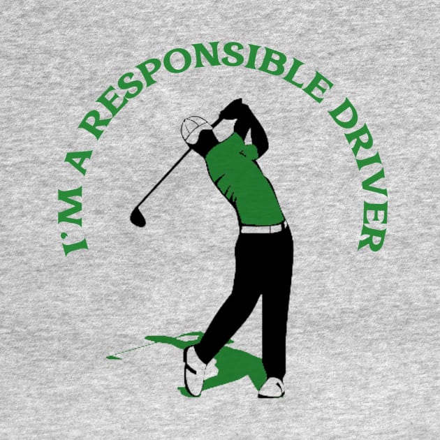 I'm a Responsible Driver Golf by FunTeeGraphics